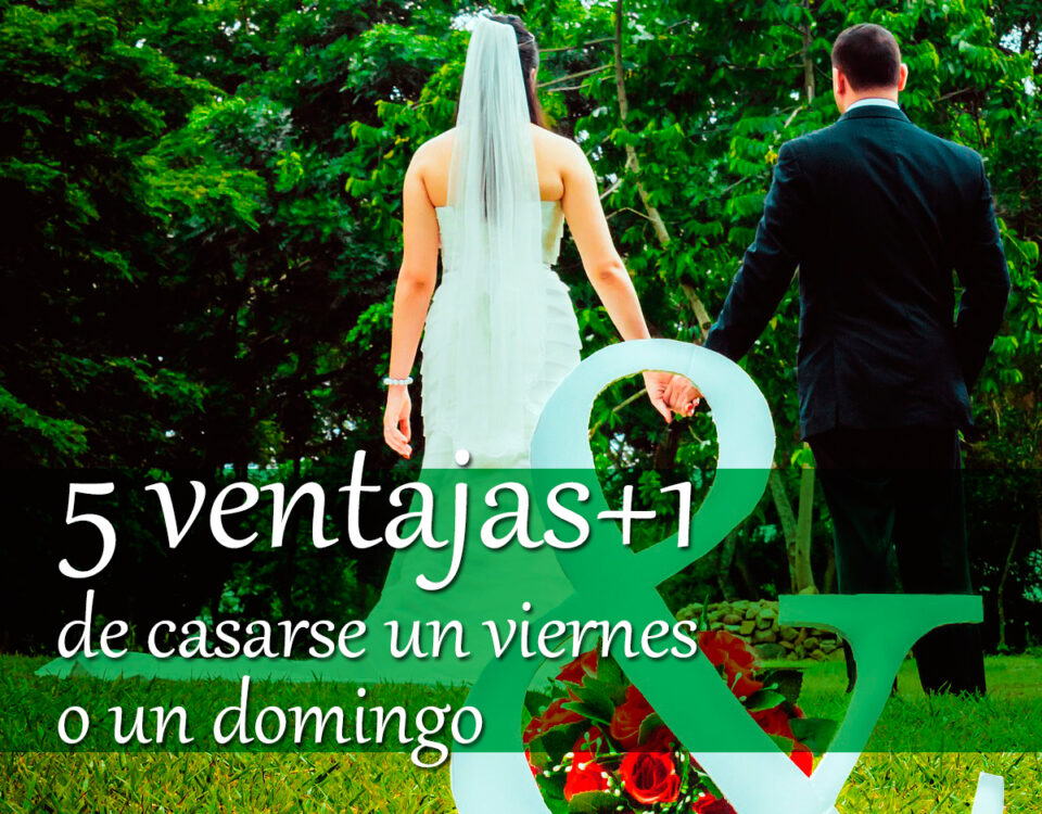 5  ventajas + 1 de casarse en viernes o en domingo. 44 casarse en viernes