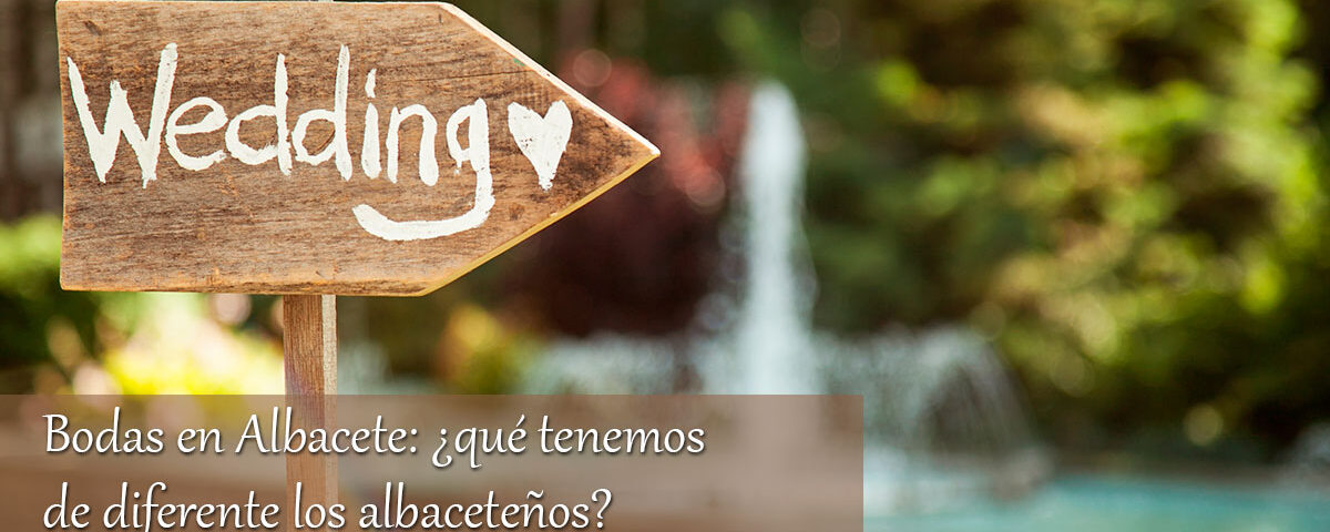Bodas en Albacete: ¿qué tenemos de diferente los albaceteños? 6 Bodas en Albacete: ¿qué tenemos de diferente los albaceteños?