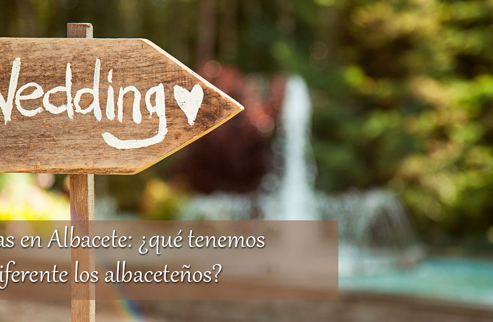 Bodas en Albacete: ¿qué tenemos de diferente los albaceteños? 15 Bodas en Albacete: ¿qué tenemos de diferente los albaceteños?