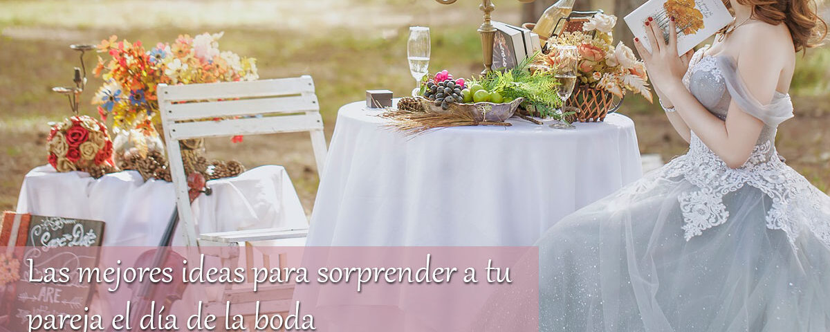 Las mejores ideas para sorprender a tu pareja el día de la boda 6 Las mejores ideas para sorprender a tu pareja el día de la boda