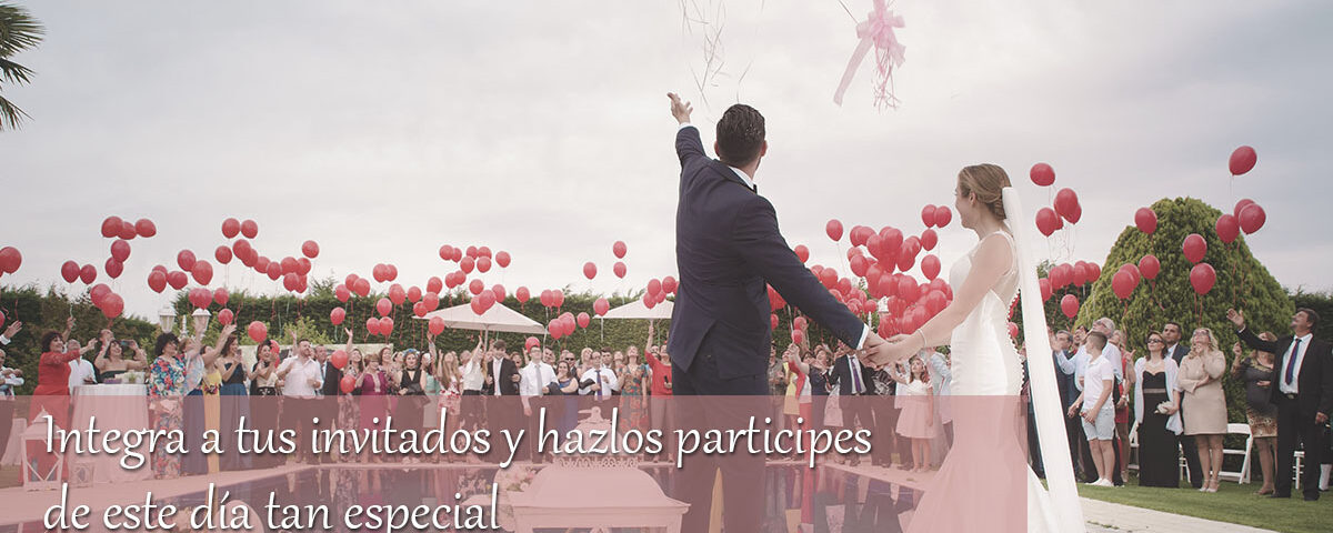Integra a tus invitados y hazlos participes de este día tan especial