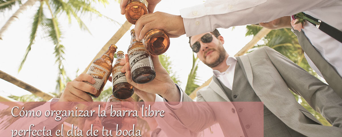 Cómo organizar la barra libre el día de tu boda