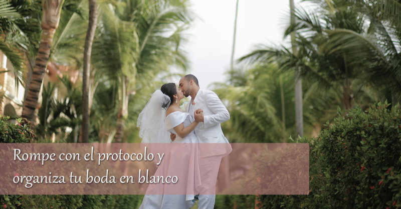organiza tu boda en blanco Rompe con el protocolo y organiza una boda en blanco