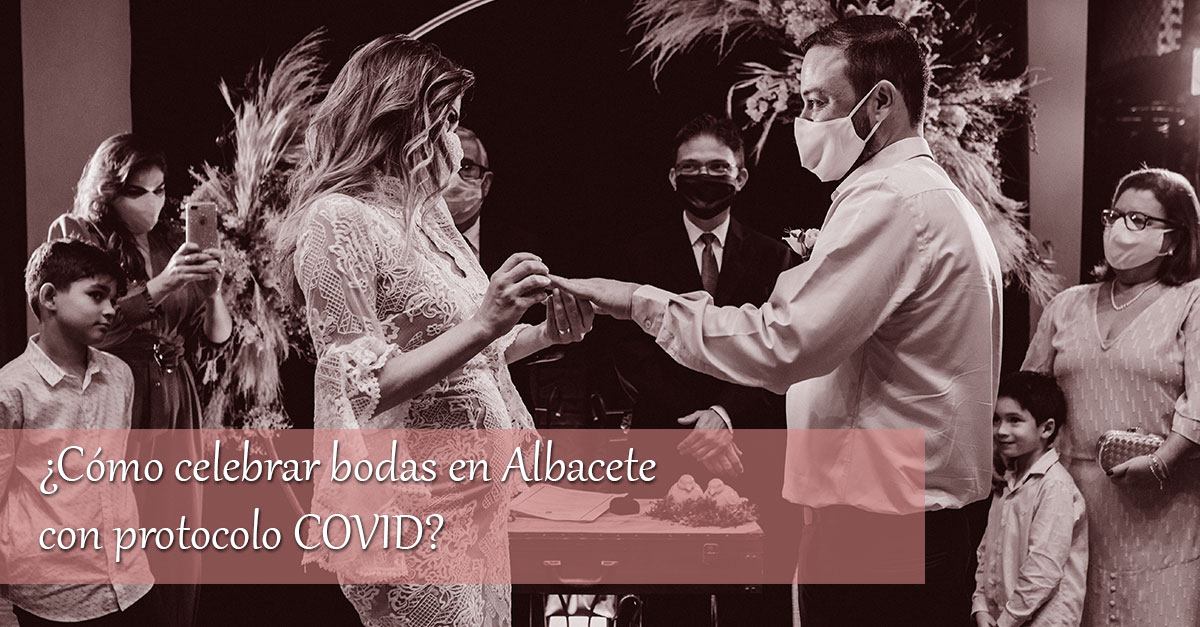 ¿Cómo celebrar bodas en Albacete con protocolo COVID? ¿Cómo celebrar bodas en Albacete con protocolo COVID?