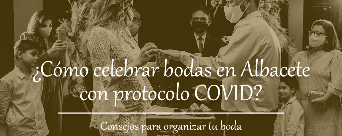 ¿Cómo celebrar bodas en Albacete con protocolo COVID? 8 Cómo celebrar bodas en Albacete con protocolo COVID Blog Restaurante El Lomo restauranteellomo.com