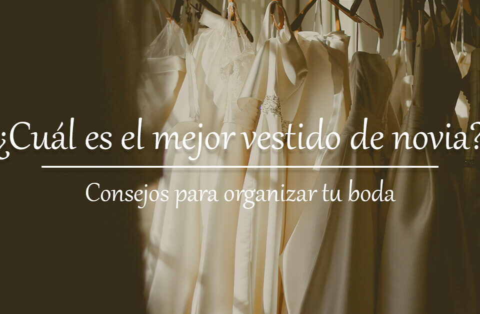 ¿Cuál es el mejor vestido de novia? 10 Cuál es el mejor vestido de novia Blog Restaurante El Lomo restauranteellomo.com