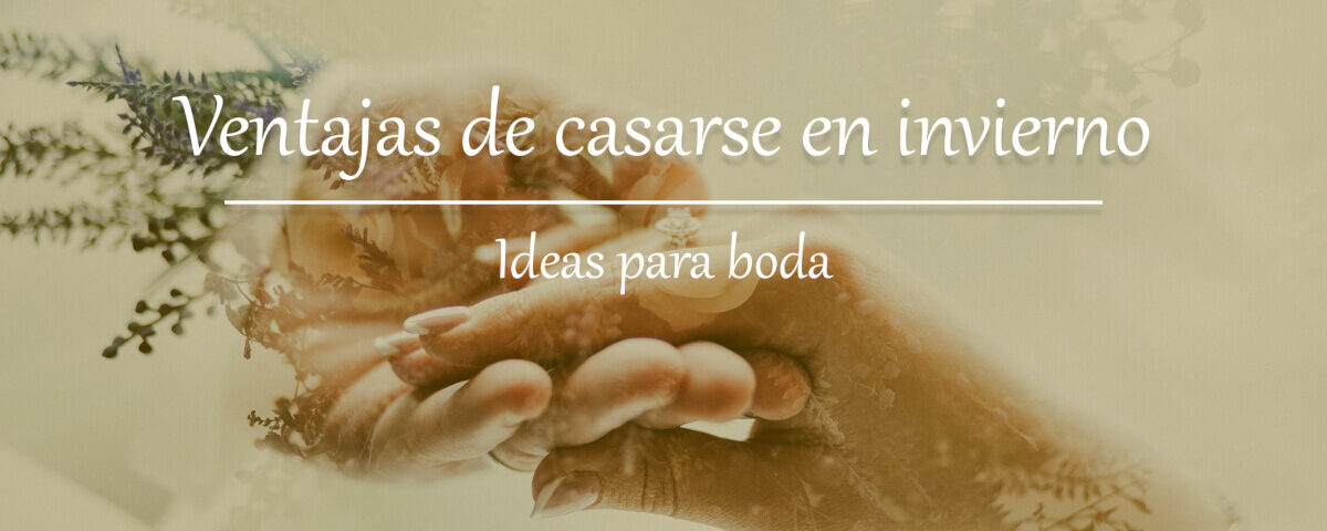 Ventajas de casarse en invierno 6 Ideas de casarse en invierno Blog Restaurante El Lomo restauranteellomo.com