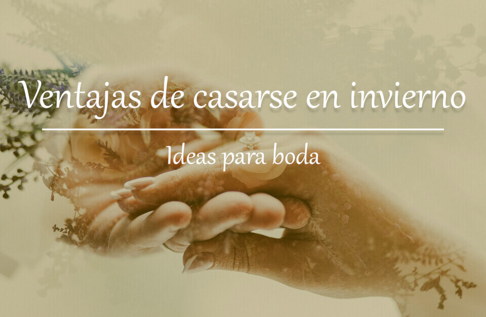Ventajas de casarse en invierno 13 Ideas de casarse en invierno Blog Restaurante El Lomo restauranteellomo.com