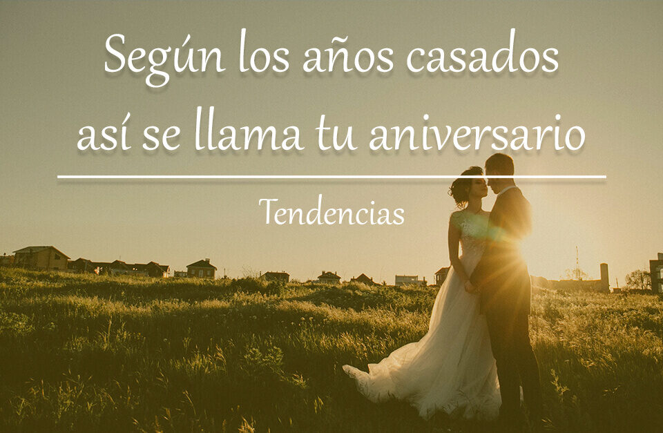 Según los años casados así se llama tu aniversario 12 Segun los anos casados asi se llama tu aniversario Blog Restaurante El Lomo restauranteellomo.com