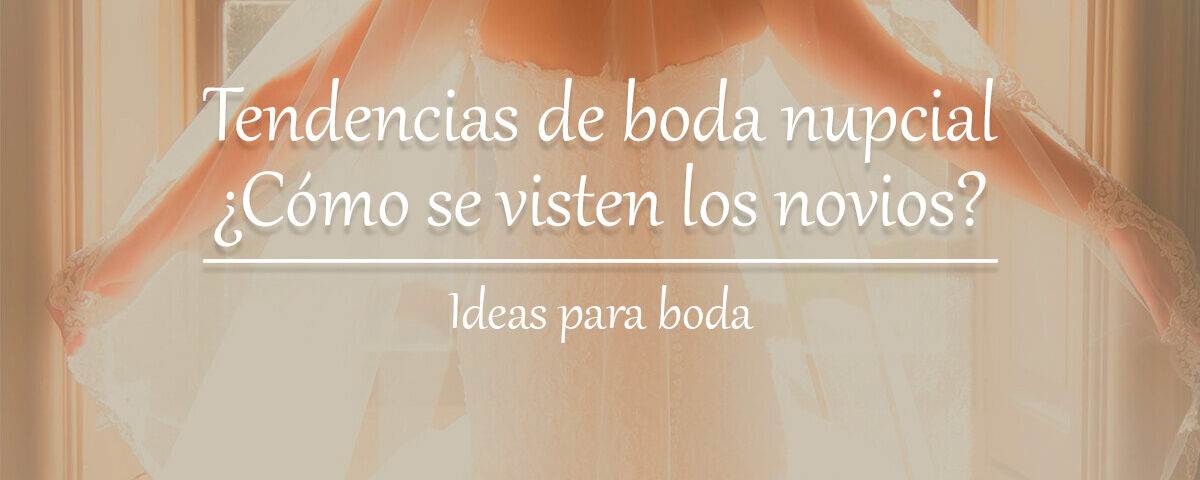 Tendencias de moda nupcial, ¿cómo visten los novios? 6 Tendencias de boda nupcial cómo se visten los novios Blog Restaurante El Lomo restauranteellomo.com
