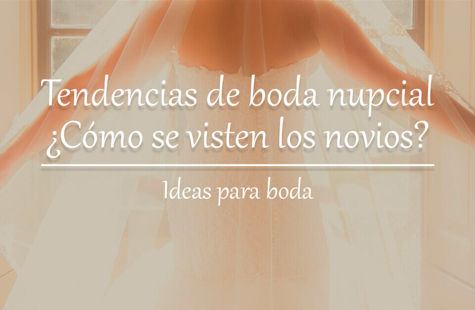 Tendencias de moda nupcial, ¿cómo visten los novios? 2 Tendencias de boda nupcial cómo se visten los novios Blog Restaurante El Lomo restauranteellomo.com