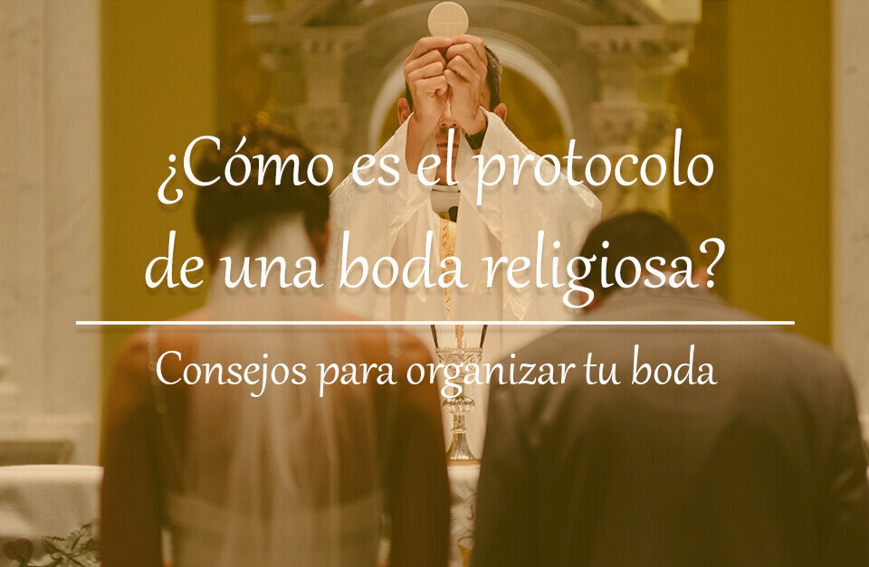 ¿Cómo es el protocolo de una boda religiosa? 6 Cómo es el protocolo de una boda religiosa