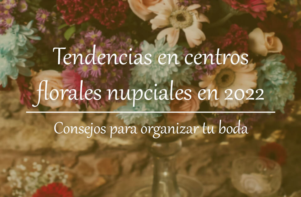 Tendencias en centros florales nupciales en 2022 4 Tendencias en centros florales nupciales en 2022
