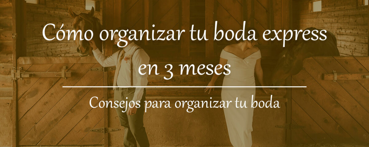 Cómo organizar tu boda express en 3 meses 8 como organizar boda express