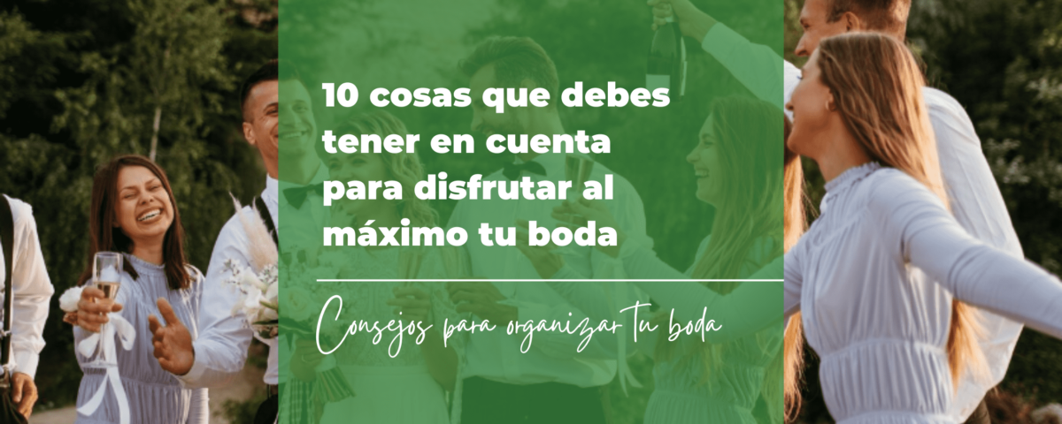 10 cosas que debes tener en cuenta para disfrutar al máximo tu boda 7 10 cosas que debes tener en cuenta para disfrutar al máximo de tu boda
