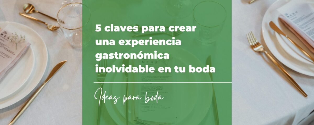 5 claves para crear una experiencia gastronómica inolvidable en tu boda 6 40 canciones para boda y entrada de los novios 2