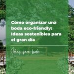 Cómo organizar una boda eco-friendly: Ideas sostenibles para el gran día 5 40 canciones para boda y entrada de los novios 6