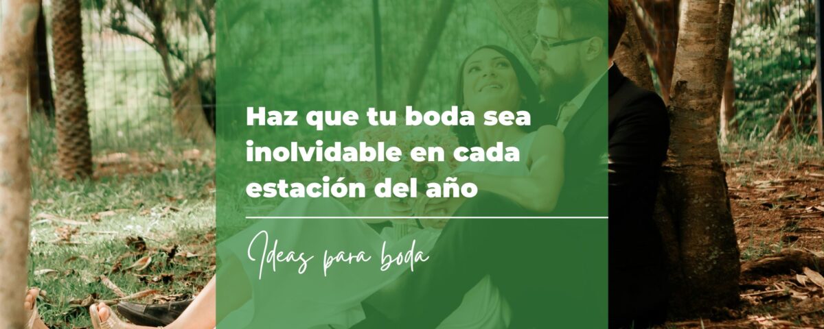 Haz que tu boda sea inolvidable en cada estación del año 6 Haz que tu boda sea inolvidable en cada estación del año