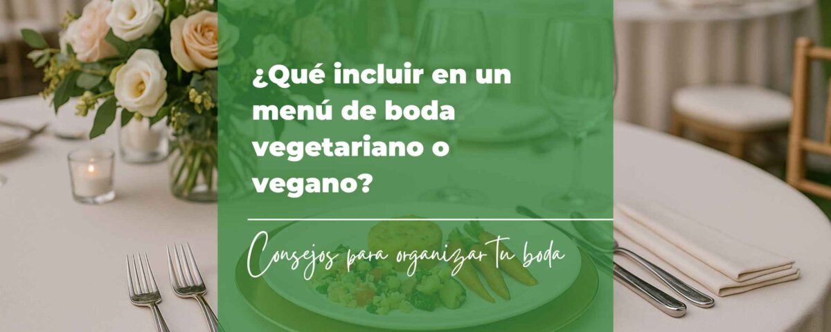Qué incluir en un menú de boda vegetariano o vegano 4 Qué incluir en un menú de boda vegetariano o vegano