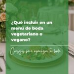 Qué incluir en un menú de boda vegetariano o vegano 7 Qué incluir en un menú de boda vegetariano o vegano